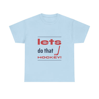 LETS DO THAT HOCKEY Unisex Heavy Cotton Tee