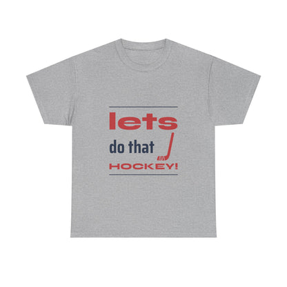 LETS DO THAT HOCKEY Unisex Heavy Cotton Tee