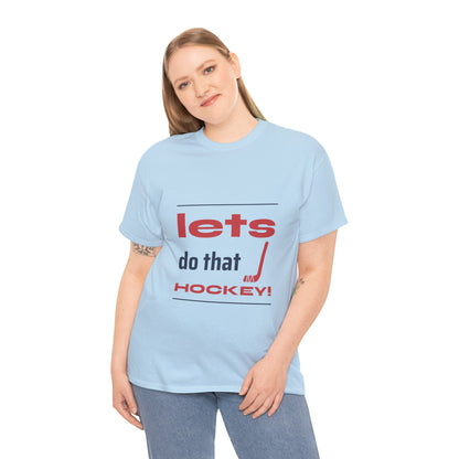 LETS DO THAT HOCKEY Unisex Heavy Cotton Tee
