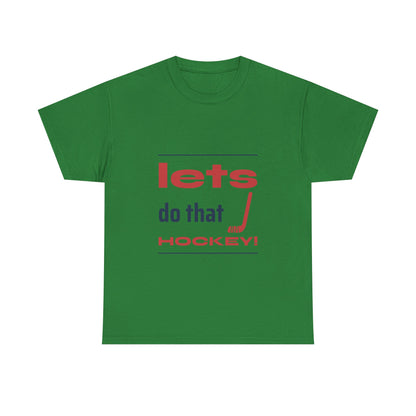 LETS DO THAT HOCKEY Unisex Heavy Cotton Tee