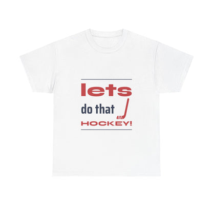 LETS DO THAT HOCKEY Unisex Heavy Cotton Tee