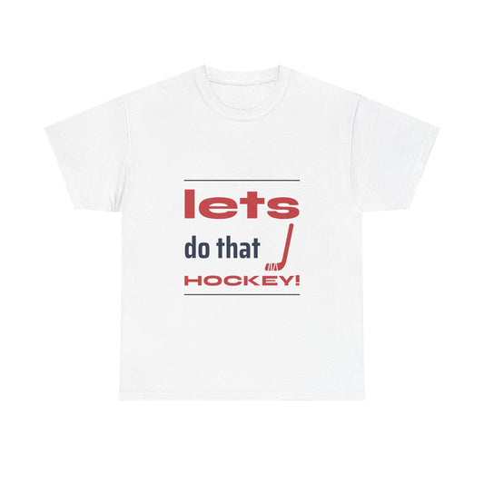 LETS DO THAT HOCKEY Unisex Heavy Cotton Tee