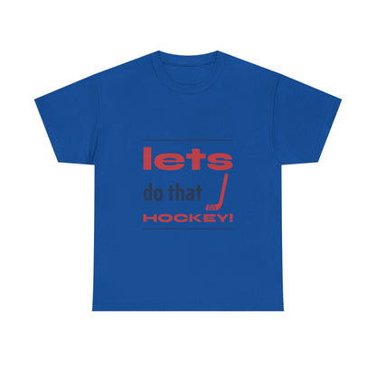 LETS DO THAT HOCKEY Unisex Heavy Cotton Tee