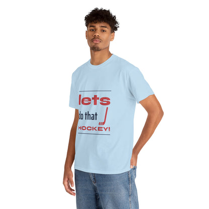 LETS DO THAT HOCKEY Unisex Heavy Cotton Tee