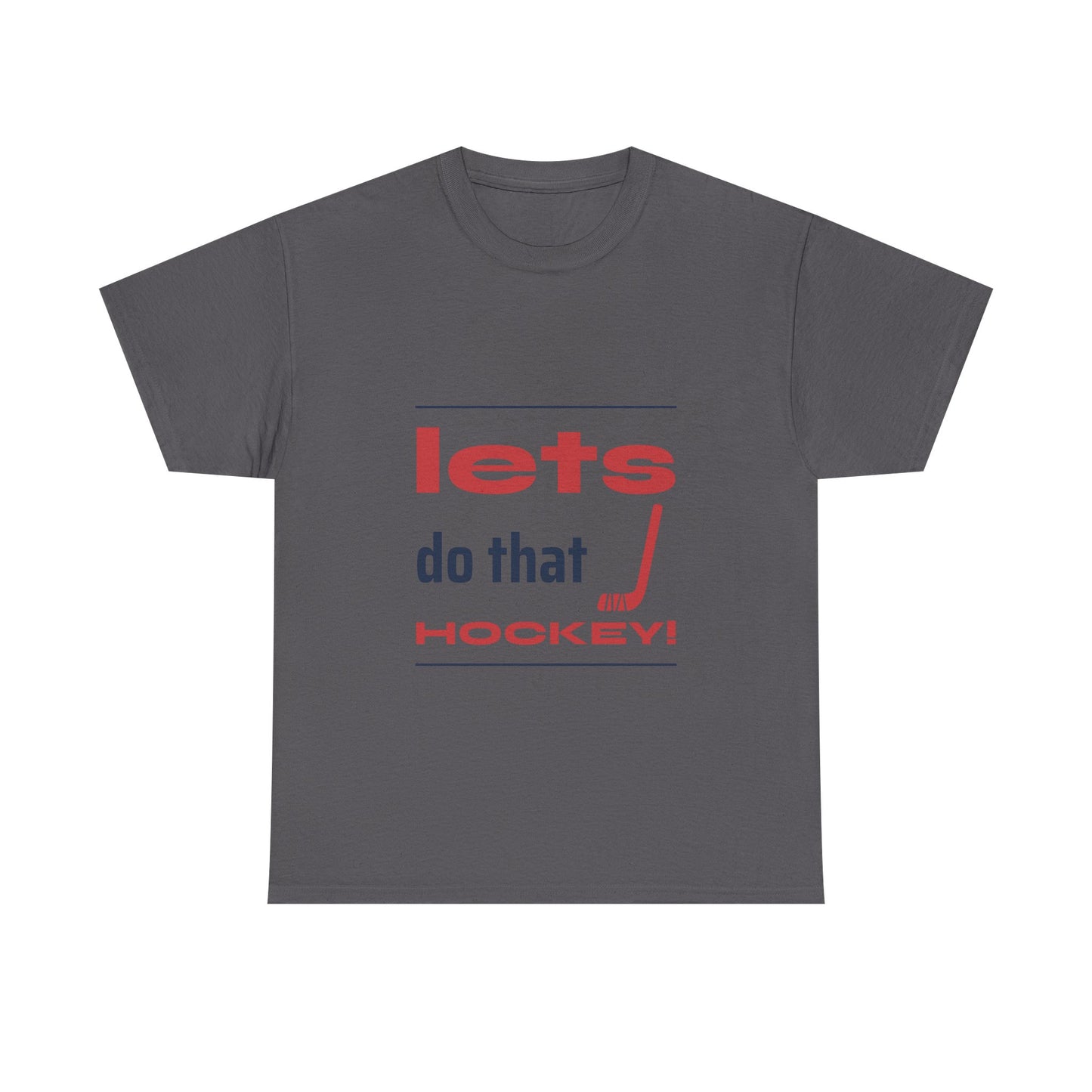 LETS DO THAT HOCKEY Unisex Heavy Cotton Tee