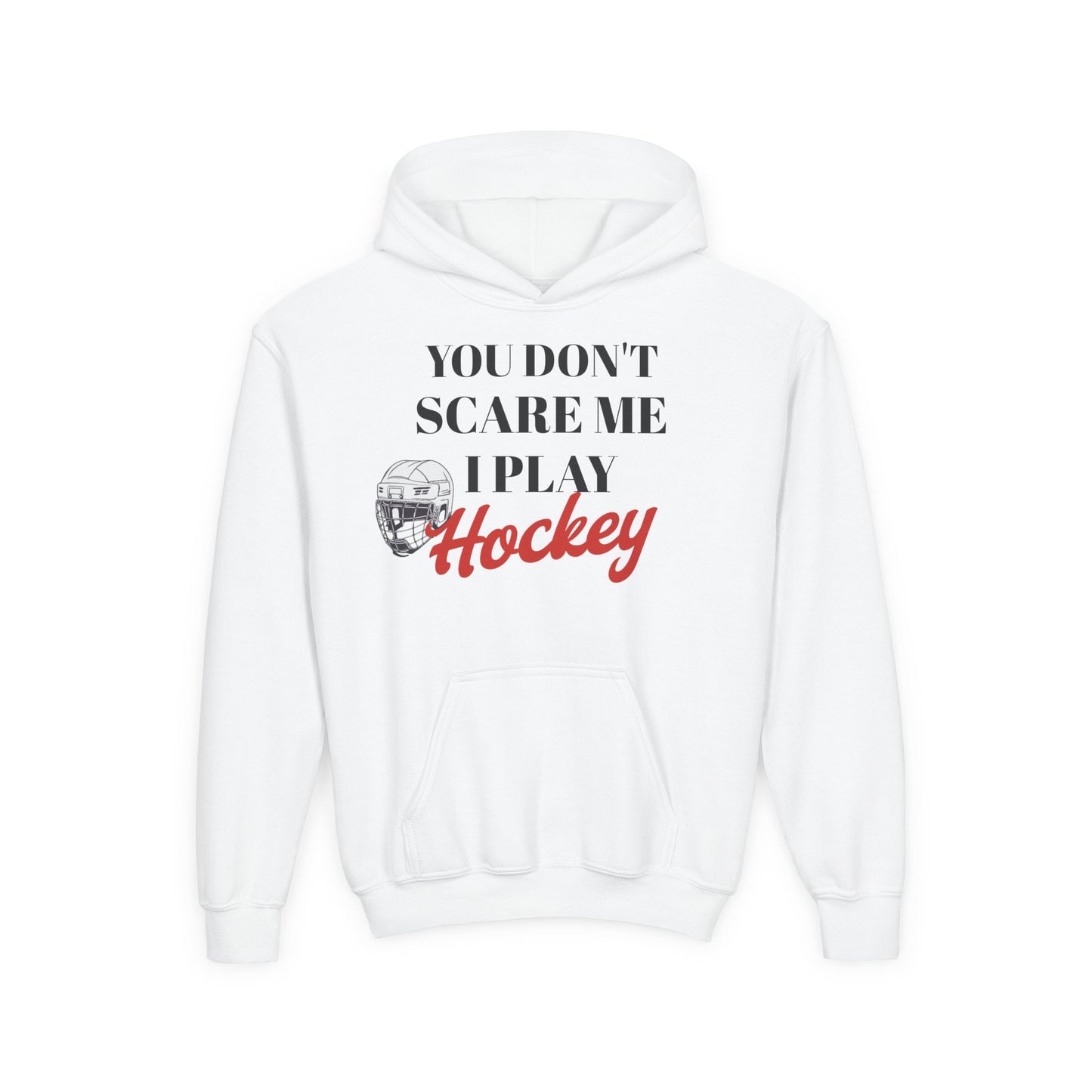 Youth Hockey Sweatshirt - "You Don't Scare Me, I Play Hockey"