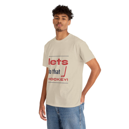 LETS DO THAT HOCKEY Unisex Heavy Cotton Tee