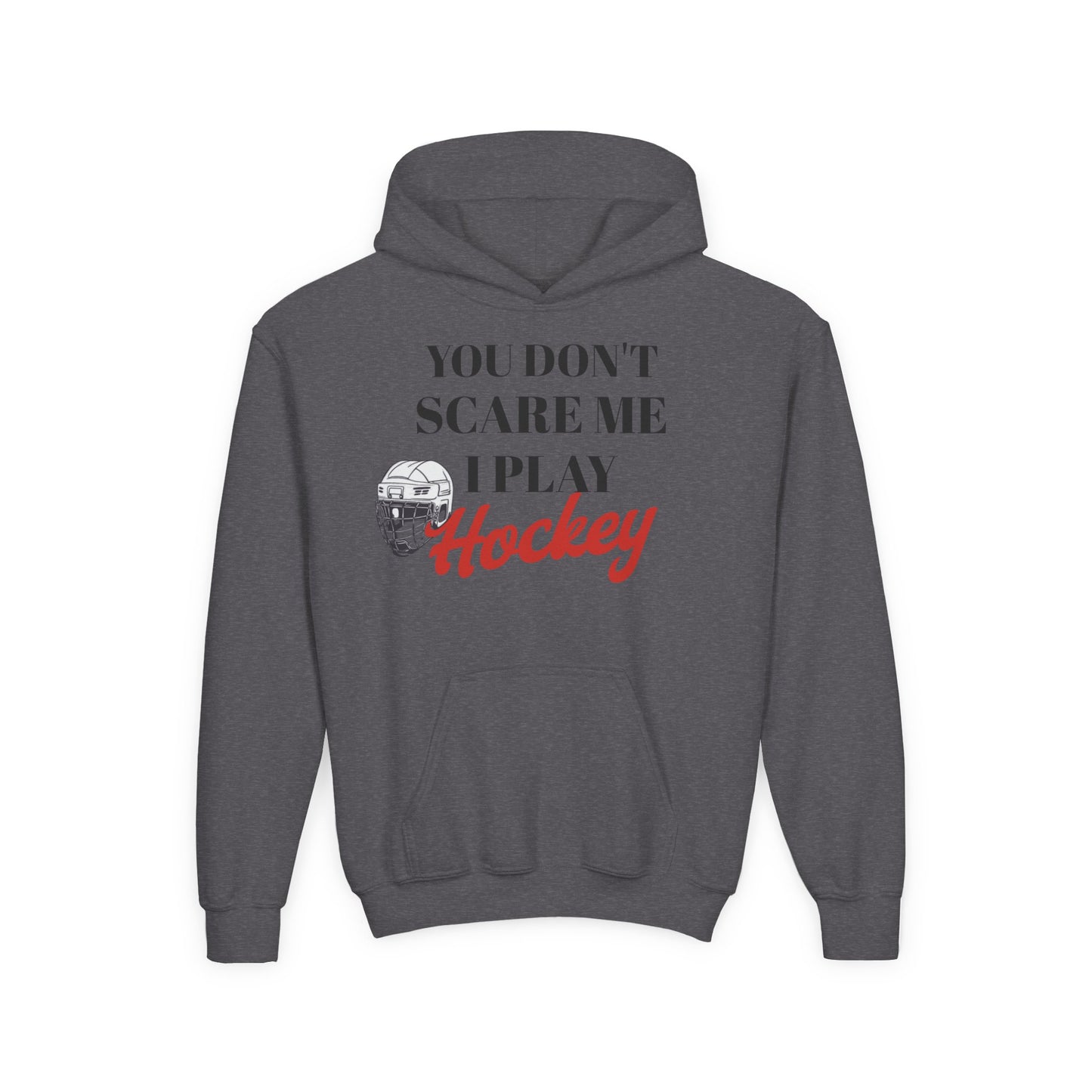 Youth Hockey Sweatshirt - "You Don't Scare Me, I Play Hockey"