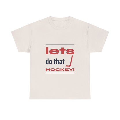 LETS DO THAT HOCKEY Unisex Heavy Cotton Tee