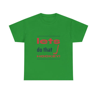 LETS DO THAT HOCKEY Unisex Heavy Cotton Tee