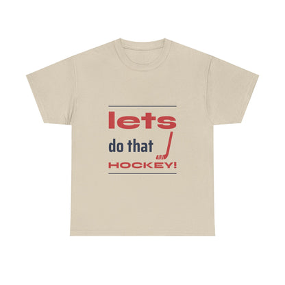 LETS DO THAT HOCKEY Unisex Heavy Cotton Tee