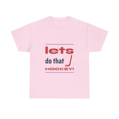 LETS DO THAT HOCKEY Unisex Heavy Cotton Tee