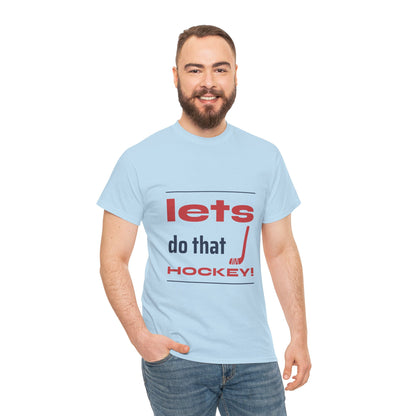 LETS DO THAT HOCKEY Unisex Heavy Cotton Tee