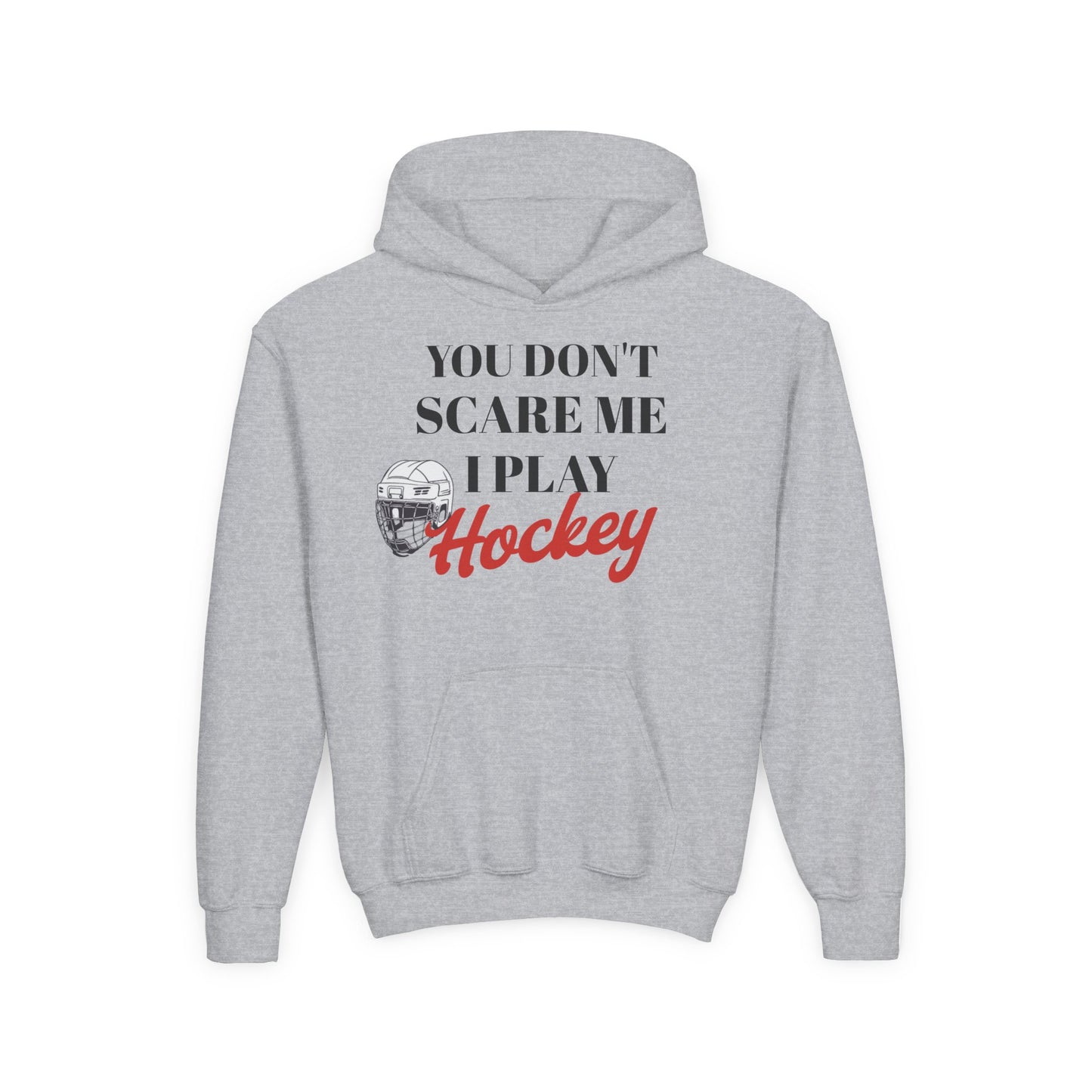 Youth Hockey Sweatshirt - "You Don't Scare Me, I Play Hockey"