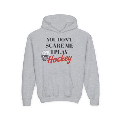 Youth Hockey Sweatshirt - "You Don't Scare Me, I Play Hockey"