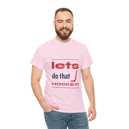 LETS DO THAT HOCKEY Unisex Heavy Cotton Tee