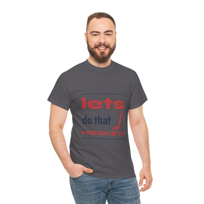LETS DO THAT HOCKEY Unisex Heavy Cotton Tee