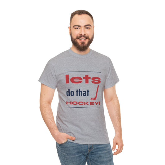 LETS DO THAT HOCKEY Unisex Heavy Cotton Tee