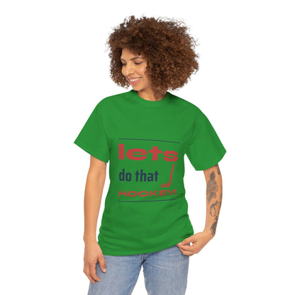 LETS DO THAT HOCKEY Unisex Heavy Cotton Tee